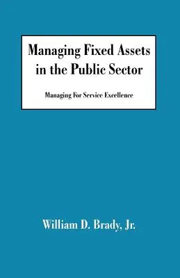 La gestion des immobilisations dans le secteur public : Gérer pour l'excellence du service - Managing Fixed Assets in the Public Sector: Managing for Service Excellence