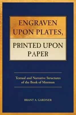 Gravé sur des plaques, imprimé sur du papier : Structures textuelles et narratives du Livre de Mormon - Engraven Upon Plates, Printed Upon Paper: Textual and Narrative Structures of the Book of Mormon