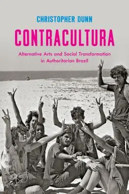 Contracultura : Arts alternatifs et transformation sociale dans un Brésil autoritaire - Contracultura: Alternative Arts and Social Transformation in Authoritarian Brazil