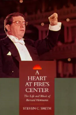 Un cœur au centre du feu : La vie et la musique de Bernard Herrmann - A Heart at Fire's Center: The Life and Music of Bernard Herrmann