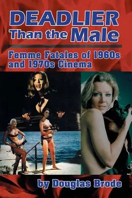 Plus mortel que le mâle : Les femmes fatales dans le cinéma des années 1960 et 1970 - Deadlier Than the Male: Femme Fatales in 1960s and 1970s Cinema