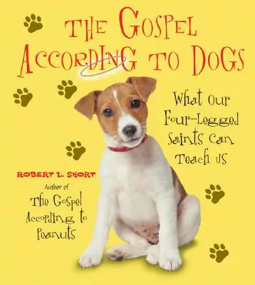 L'Évangile selon les chiens : ce que nos saints à quatre pattes peuvent nous apprendre - The Gospel According to Dogs: What Our Four-Legged Saints Can Teach Us