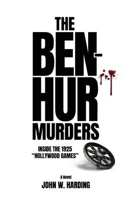 Les meurtres de Ben-Hur : Dans les coulisses des jeux hollywoodiens de 1925 [Un roman] - The Ben-Hur Murders: Inside the 1925 Hollywood Games [A Novel]