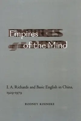 Empires de l'esprit : I. A. Richards et l'anglais de base en Chine, 1929-1979 - Empires of the Mind: I. A. Richards and Basic English in China, 1929-1979