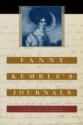 Les journaux de Fanny Kemble : Édité et avec une introduction par Catherine Clinton - Fanny Kemble's Journals: Edited and with an Introduction by Catherine Clinton