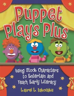 Puppet Plays Plus : Utiliser des personnages de base pour divertir et enseigner l'alphabétisation des jeunes enfants - Puppet Plays Plus: Using Stock Characters to Entertain and Teach Early Literacy