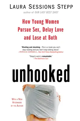 Décroché : Comment les jeunes femmes poursuivent le sexe, retardent l'amour et perdent les deux - Unhooked: How Young Women Pursue Sex, Delay Love and Lose at Both