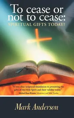 Cesser ou ne pas cesser : Les dons spirituels aujourd'hui ? - To Cease or Not to Cease: Spiritual Gifts Today?