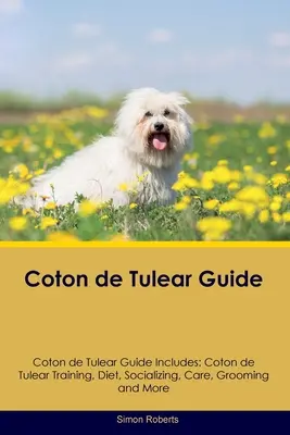 Guide du Coton de Tulear Le guide du Coton de Tulear comprend : Le dressage, l'alimentation, la socialisation, les soins, le toilettage et bien d'autres choses encore. - Coton de Tulear Guide Coton de Tulear Guide Includes: Coton de Tulear Training, Diet, Socializing, Care, Grooming, and More