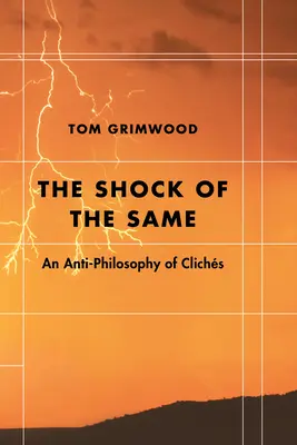 Le choc du même : Une antiphilosophie du cliché - The Shock of the Same: An Anti-Philosophy of Clichs