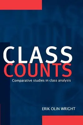 La classe compte : Études comparatives en analyse de classe - Class Counts: Comparative Studies in Class Analysis