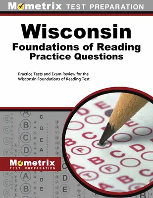 Wisconsin Foundations of Reading Practice Questions (Questions pratiques sur les fondements de la lecture dans le Wisconsin) : Tests de pratique et révision de l'examen pour le test des fondements de la lecture du Wisconsin - Wisconsin Foundations of Reading Practice Questions: Practice Tests and Exam Review for the Wisconsin Foundations of Reading Test