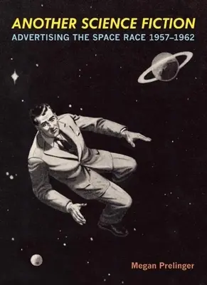 Une autre science-fiction : La publicité pour la course à l'espace 1957a-1962 - Another Science Fiction: Advertising the Space Race 1957a-1962