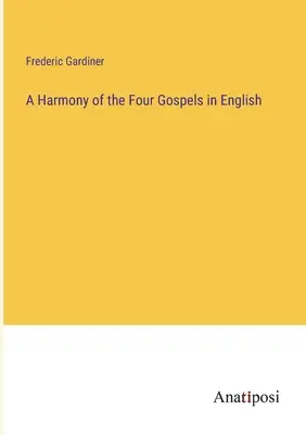 Harmonie des quatre évangiles en anglais - A Harmony of the Four Gospels in English