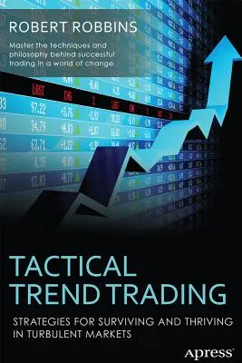Tactical Trend Trading : Stratégies pour survivre et prospérer dans des marchés turbulents - Tactical Trend Trading: Strategies for Surviving and Thriving in Turbulent Markets