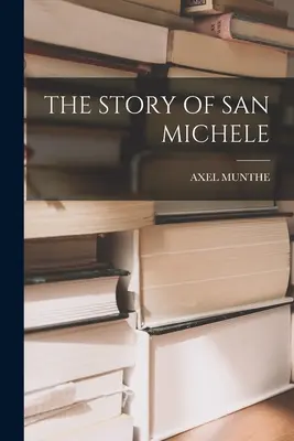 L'histoire de San Michele - The Story of San Michele