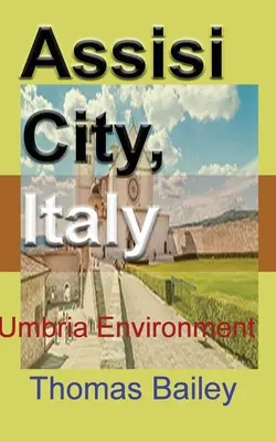 Ville d'Assise, Italie : Ombrie Environnement - Assisi City, Italy: Umbria Environment