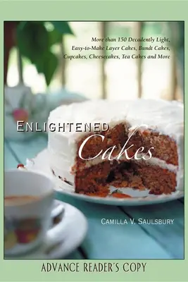 Enlightened Cakes : Plus de 100 gâteaux à couches, Bundt Cakes, Cupcakes, Cheesecakes et bien d'autres encore, tous moins gras et moins riches en calories, pour une décadence totale. - Enlightened Cakes: More Than 100 Decadently Light Layer Cakes, Bundt Cakes, Cupcakes, Cheesecakes, and More, All with Less Fat & Fewer Ca