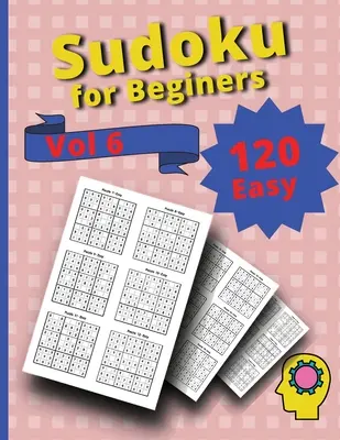 120 Sudoku faciles pour les débutants Vol 6 : Livre de défis Sudoku - 120 Easy Sudoku for Beginners Vol 6: Challenge Sudoku Puzzle Book