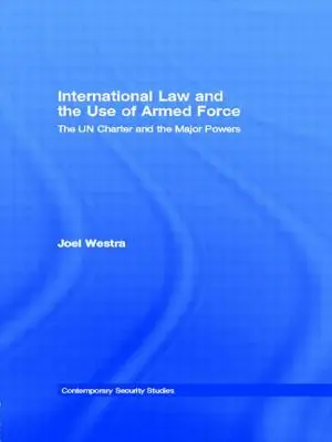 Le droit international et le recours à la force armée : La Charte des Nations unies et les grandes puissances - International Law and the Use of Armed Force: The UN Charter and the Major Powers