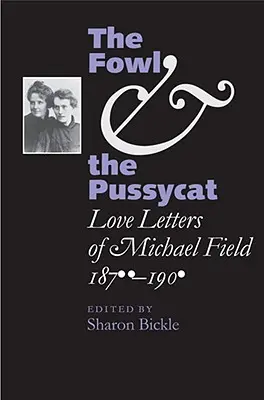 L'oiseau et le chat : Lettres d'amour de Michael Field, 1876-1909 - The Fowl and the Pussycat: Love Letters of Michael Field, 1876-1909