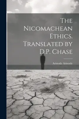 L'Éthique à Nicomaque. Traduite par D.P. Chase - The Nicomachean Ethics. Translated by D.P. Chase