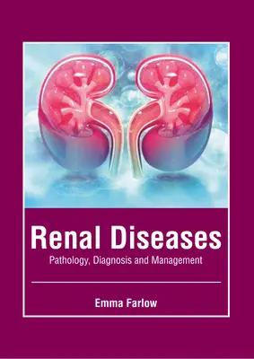 Maladies rénales : Pathologie, diagnostic et prise en charge - Renal Diseases: Pathology, Diagnosis and Management