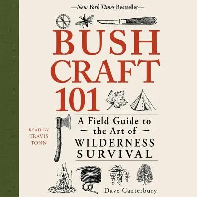 Bushcraft 101 : Un guide de terrain pour l'art de la survie en milieu sauvage - Bushcraft 101: A Field Guide to the Art of Wilderness Survival