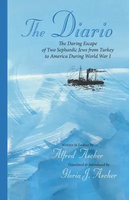 Le Diario : L'audacieuse évasion de deux juifs séfarades de Turquie vers l'Amérique pendant la Première Guerre mondiale - The Diario: The Daring Escape of Two Sephardic Jews from Turkey to America During World War I