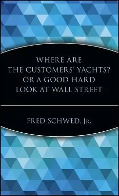 Où sont les yachts des clients ? ou Wall Street sous la loupe - Where Are the Customers' Yachts? or a Good Hard Look at Wall Street