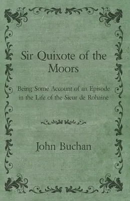 Sir Quichotte des Maures - Récit d'un épisode de la vie du sieur de Rohaine - Sir Quixote of the Moors - Being Some Account of an Episode in the Life of the Sieur de Rohaine