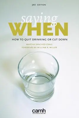 Dire quand : Comment arrêter de boire ou réduire sa consommation d'alcool - Saying When: How to Quit Drinking or Cut Down