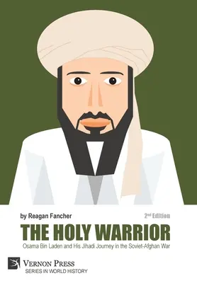 Le guerrier sacré : Oussama Ben Laden et son périple djihadiste dans la guerre soviéto-afghane - 2ème édition - The Holy Warrior: Osama Bin Laden and his Jihadi Journey in the Soviet-Afghan War - 2nd Edition