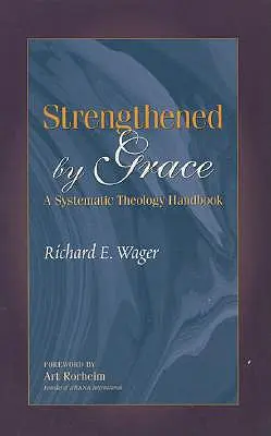 Renforcé par la grâce : Un manuel de théologie systématique - Strengthened by Grace: A Systematic Theology Handbook