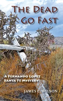 Les morts vont vite : Un mystère de Fernando Lopez Santa Fe - The Dead Go Fast: A Fernando Lopez Santa Fe Mystery