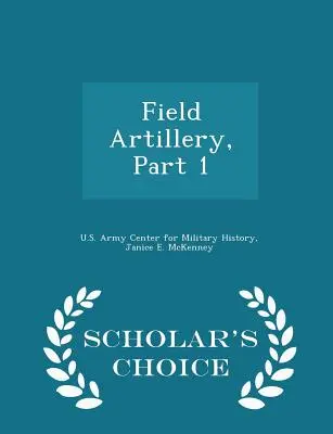 Artillerie de campagne, partie 1 - Édition de choix du savant - Field Artillery, Part 1 - Scholar's Choice Edition