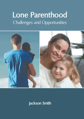 La parentalité solitaire : Défis et opportunités - Lone Parenthood: Challenges and Opportunities