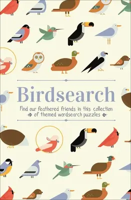 Casse-tête à mots cachés sur les oiseaux : Trouvez nos amis à plumes dans cette collection de puzzles de mots cachés à thème. - Birdsearch Wordsearch Puzzles: Find Our Feathered Friends in This Collection of Themed Wordsearch Puzzles