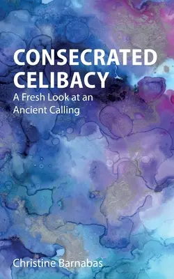 Le célibat consacré : Un regard neuf sur une vocation ancienne - Consecrated Celibacy: A Fresh Look at an Ancient Calling