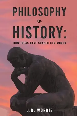 La philosophie dans l'histoire : Comment les idées ont façonné notre monde - Philosophy in History: How Ideas Have Shaped Our World