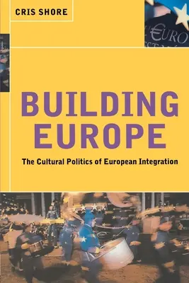 Construire l'Europe : La politique culturelle de l'intégration européenne - Building Europe: The Cultural Politics of European Integration