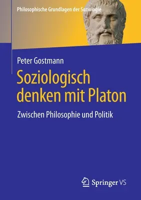La pensée sociologique de Platon : Zwischen Philosophie Und Politik - Soziologisch Denken Mit Platon: Zwischen Philosophie Und Politik