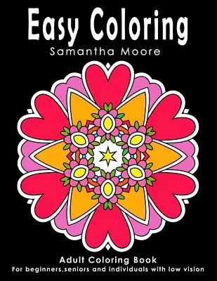Easy Coloring : Livre de coloriage pour adultes, pour les débutants, les personnes âgées et les personnes malvoyantes - Easy Coloring: Adult Coloring Book for beginners, seniors and individuals with low vision