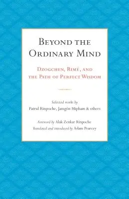 Au-delà de l'esprit ordinaire : Dzogchen, Rim et la voie de la sagesse parfaite - Beyond the Ordinary Mind: Dzogchen, Rim, and the Path of Perfect Wisdom