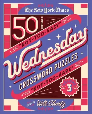 The New York Times Wednesday Crossword Puzzles Volume 3 : 50 mots croisés pas trop faciles, pas trop difficiles - The New York Times Wednesday Crossword Puzzles Volume 3: 50 Not-Too-Easy, Not-Too-Hard Crossword Puzzles