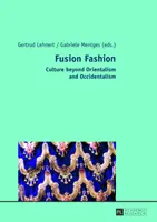 La mode fusion : La culture au-delà de l'orientalisme et de l'occidentalisme - Fusion Fashion: Culture Beyond Orientalism and Occidentalism