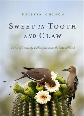 Doux dans les dents et les griffes : Histoires de générosité et de coopération dans le monde naturel - Sweet in Tooth and Claw: Stories of Generosity and Cooperation in the Natural World