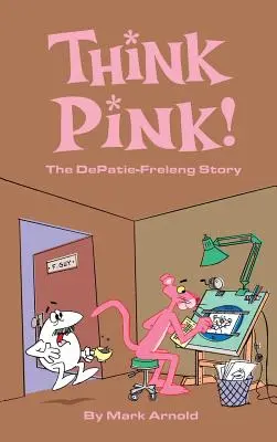 Think Pink : L'histoire de DePatie-Freleng (livre relié) - Think Pink: The Story of DePatie-Freleng (hardback)