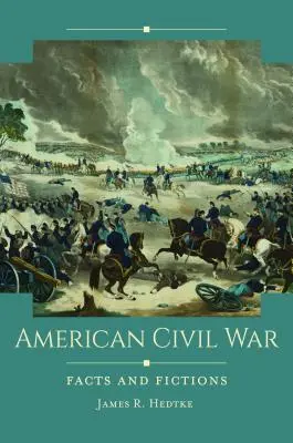 La guerre de Sécession : Faits et fictions - American Civil War: Facts and Fictions