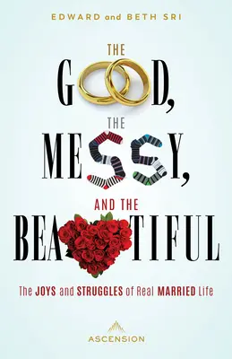 Le bien, le désordre et la beauté : Les joies et les difficultés de la vraie vie conjugale - The Good, the Messy and the Beautiful: The Joys and Struggles of Real Married Life